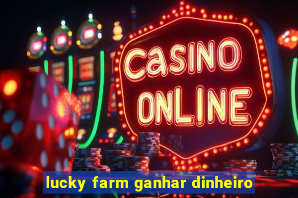 lucky farm ganhar dinheiro